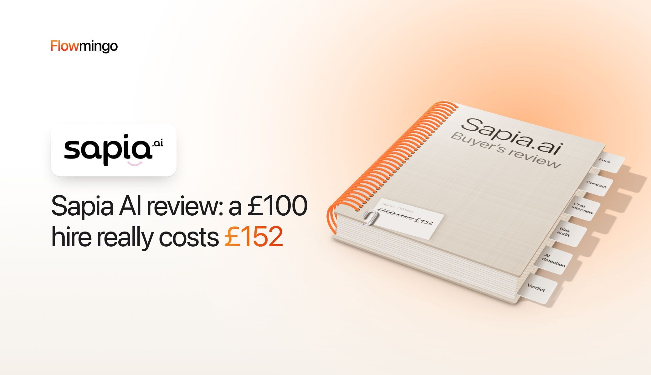 Sapia AI review cover: a spiral-bound buyer's review of Sapia.ai lying on a desk, with 3 index tabs for price, contract and verdict, and a small quote slip paper-clipped to its cover where £100 a hire is crossed out and £152 is written beside it in…