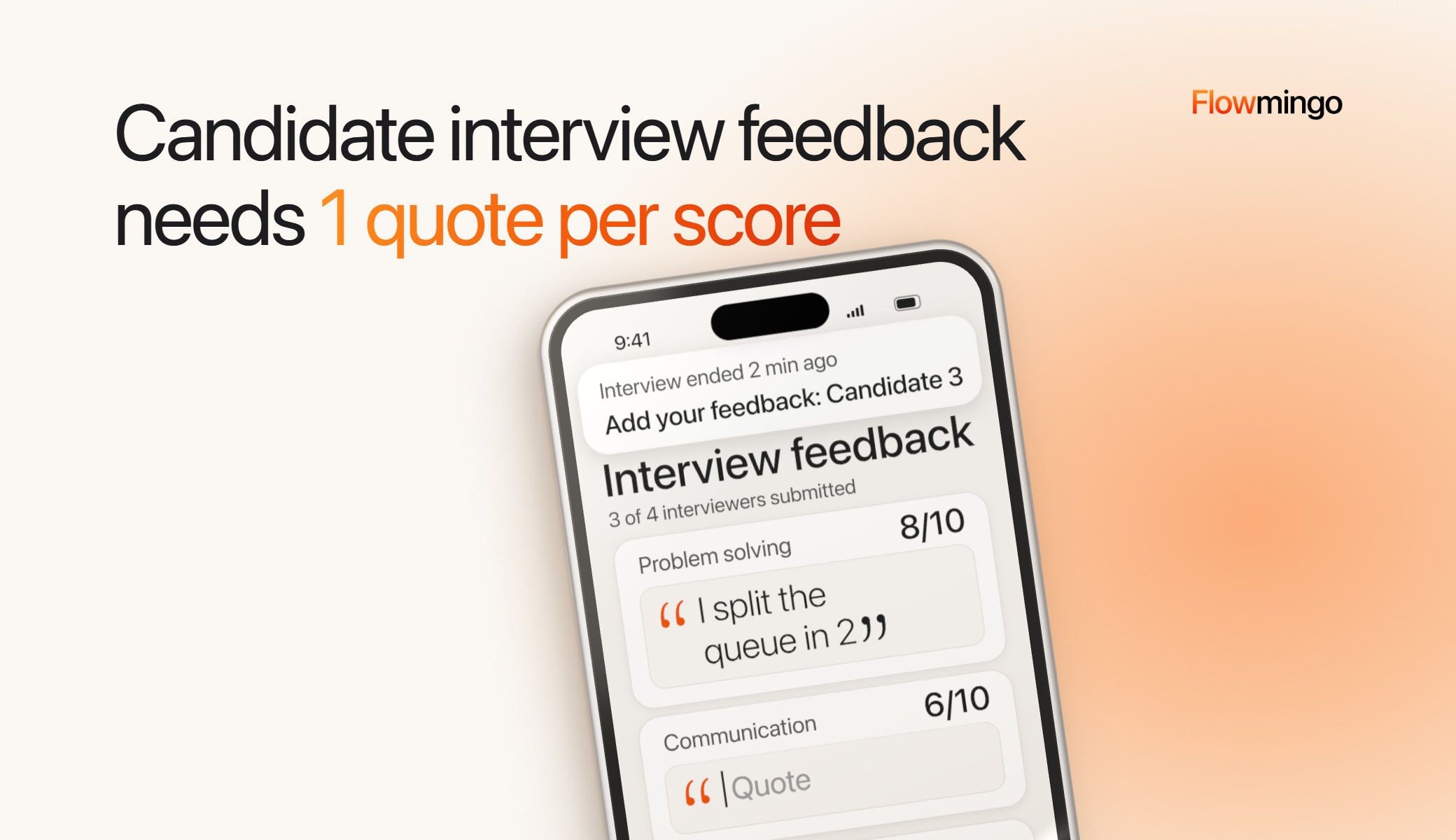 Candidate interview feedback tool on a phone: a prompt 2 minutes after the interview, 3 of 4 interviewers submitted, Problem solving 8/10 backed by the quote "I split the queue in 2" and Communication 6/10 with an empty quote field